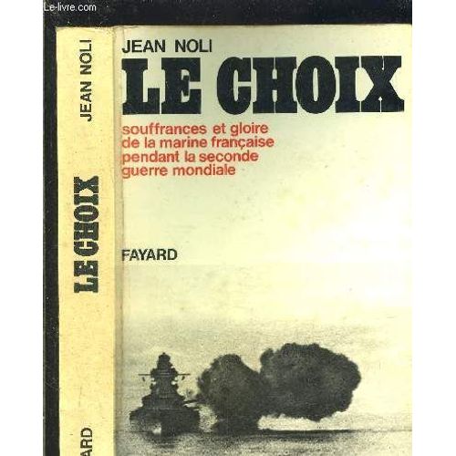 Le Choix- Souffrances Et Gloire De La Marine Francaise Pendant La Seconde Guerre Mondiale
