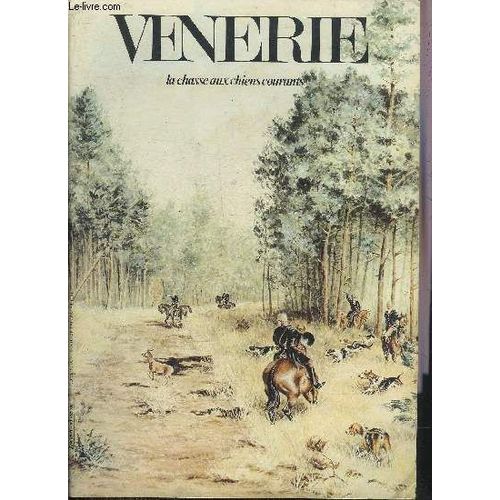 Venerie La Chasse Aux Chiens Courants N°63 1981 - Pierre Moinot - Extraits Du Livre De Chasse De Mm.P. Et G.Willekens - Les Honneurs Laurent Perrier Et La Vénerie - Un Quart De Siècle Avec ...