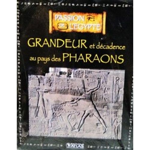 Passion De L'egypte - Grandeur Et Decadence Au Pays Des Pharaons