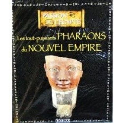 Passion De L'egypte - Les Tout Puissants Pharaons Du Nouvel Empire