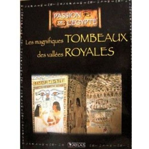 Passion De L'egypte - Les Magnifiques Tombeaux Des Vallees Royales