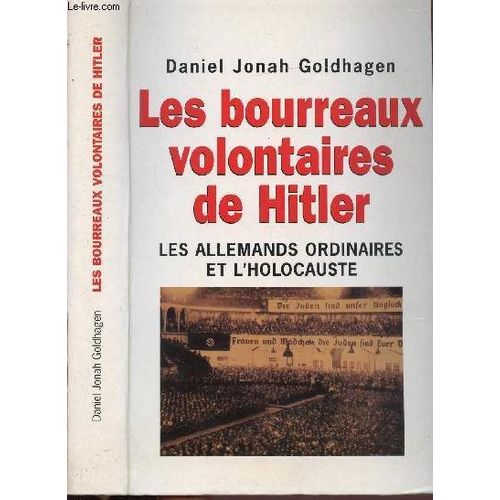 Les Bourreaux Volontaires De Hitler - Les Allemands Ordinaires Et L'holocauste