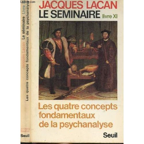 Le Seminaire Livre Xi - Les Quatres Concepts Fondamentaux De La Psychanalyse
