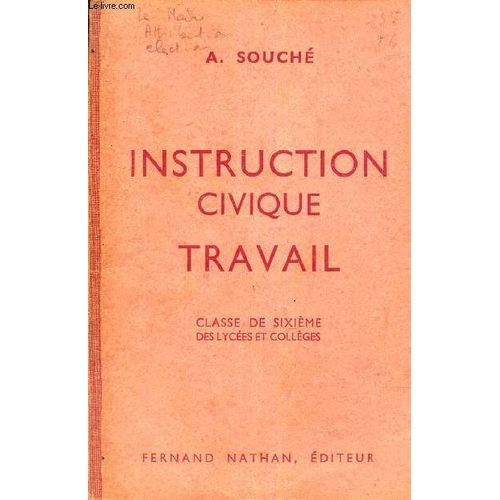 Instruction Civique Travail - Classe De Sixieme Des Ycees Et Colleges - Initiation A La Civique, Sociale Et Economique / Classe De Sixieme Et Colleges - Programmes De 1947.