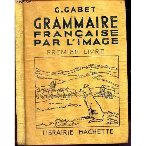 La Grammaire Par L'image - Premier Livre / Grammaire - Orthographe - Vocabiulaire .