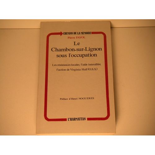 Le Chambon-Sur-Lignon Sous L'occupation - Les Résistances Locales, L'aide Interalliée, L'action De Virginia Hall O.S.S