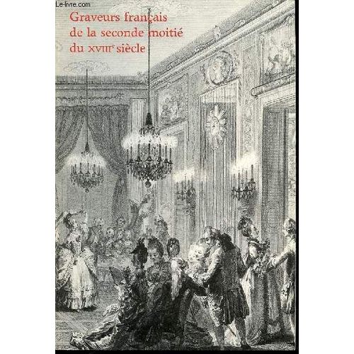 Graveurs Francais De La Seconde Moitie Du Xviii Eme Siecle - Xiii Eme Exposition De La Collection Edmond De Rothschild, Musee Du Louvre : 14 Fevrier - 6 Mai 1985.