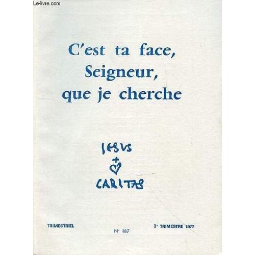 Jesus Et Caritas N°187 C'est Ta Face Seigneur Que Je Cherche -  Liminaire (G. Blaquière)  3 / Soif D'absolu Au Coeur Des Hommes :P. Guilluy  8 / Des Jeunes En Quête D¿Absolu... Mortel  14 / ...