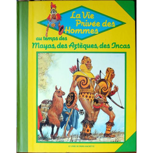 La Vie Privée Des Hommes Au Temps Des Mayas Des Aztèques Des Incas