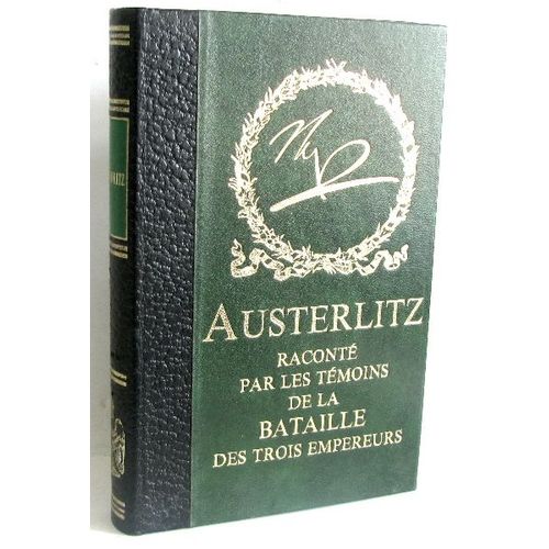 Austerlitz Raconté Par Les Témoins De La Bataille Des Trois Empereurs.