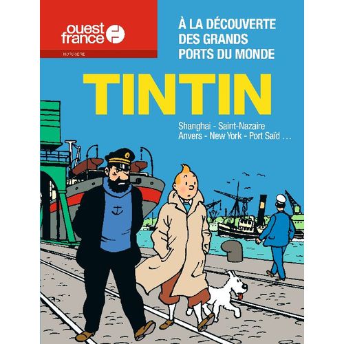 Ouest France (Hors Série)  Tintin "À La Découverte Des Grands Ports Du Monde .