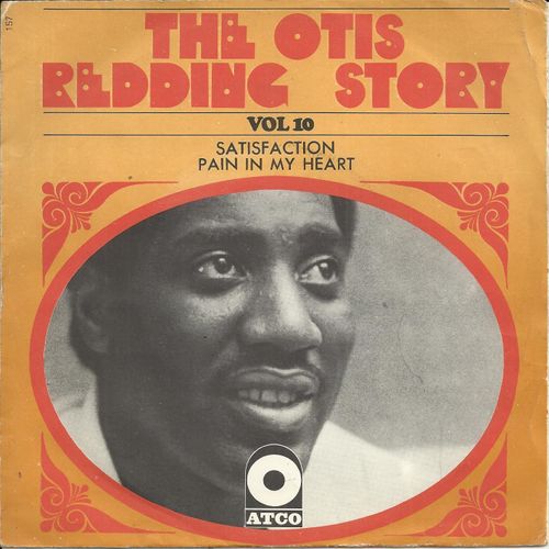 The Otis Redding Story Vol. 10 : Satisfaction (Mick Jagger - Keith Richard) 2'43  /  Pain In My Heart (Naomi Neville) 2'22