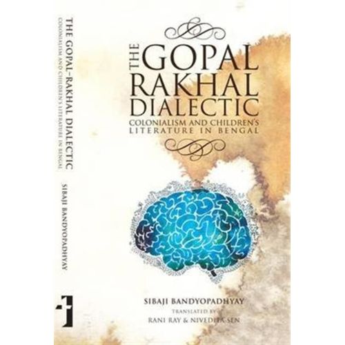 The Gopal-Rakhal Dialectic - Colonialism And Children`S Literature In Bengal