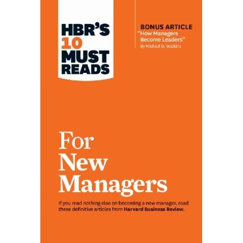 Hbr's 10 Must Reads For New Managers (With Bonus Article "How Managers Become Leaders" By Michael D. Watkins) (Hbr's 10 Must Reads)