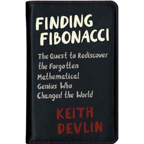 Finding Fibonacci: The Quest To Rediscover The Forgotten Mathematical Genius Who Changed The World