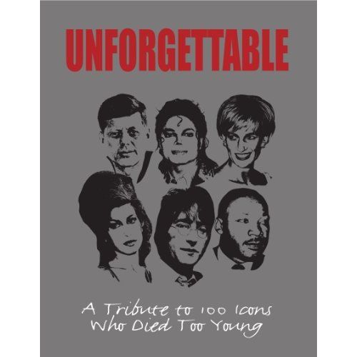 Unforgettable. A Tribute To 101 Icons Who Died Too Young