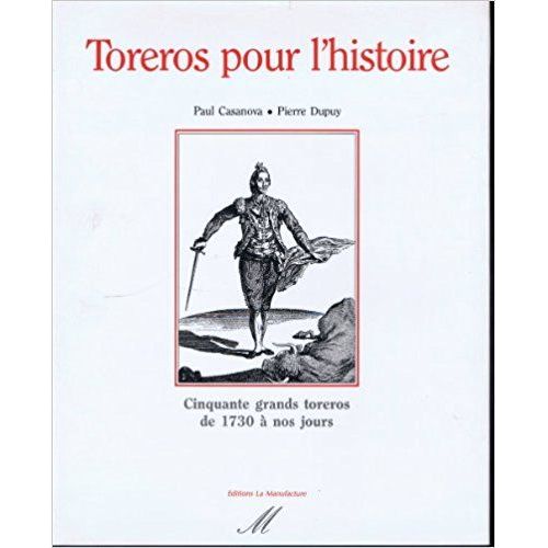 Toreros Pour L'histoire - Cinquante Grands Toreros De 1730 À Nos Jours