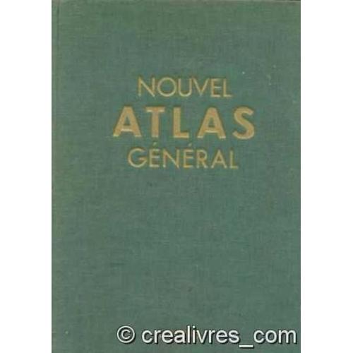 Nouvel Atlas Général : La France, Le Monde, Par Pierre Serryn,... René Blasselle,... Marc Bonnet