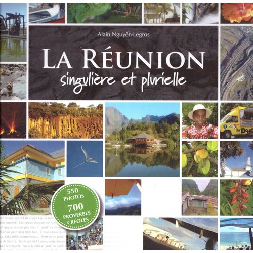 La Réunion Singulière Et Plurielle (550 Photos Et 700 Proverbes Créoles)