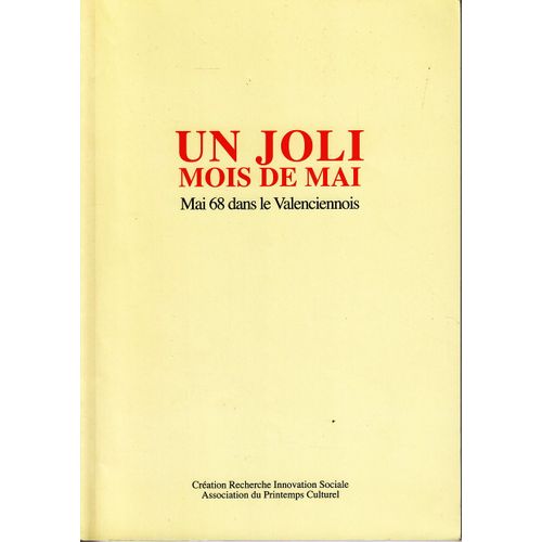 Un Joli Mois De Mai. Mai 68 Dans Le Valenciennois. Entretiens Avec Des Témoins.