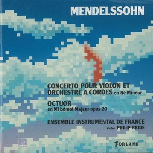 Felix Mendelssohn Bartholdy (1809-1847) : Octuor En Mi Bémol Majeur Op 20 + Concerto Pour Violon Et Orchestre À Cordes En Ré Mineur Par Ensemble Instrumental De France Dir Et Violon Philip Bride