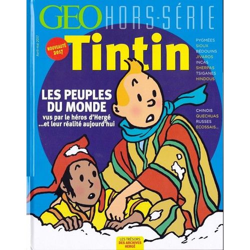 Geo Hors-Série - Tintin - Les Peuples Du Monde (Vus Par Le Héros D'hergé ....Et Leur Réalité Aujourd'hui) . 