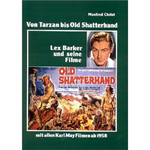 Von Tarzan Bis Old Shatterhand. Lex Barker Und Seine Filme. Mit Allen Karl May Filmen Ab 1958