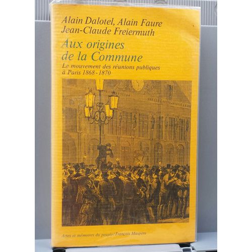 Aux Origines De La Commune. Le Mouvement Des Réunions Publiques À Paris (1868-1870), Ouvrage De 376 Pages À Rabats