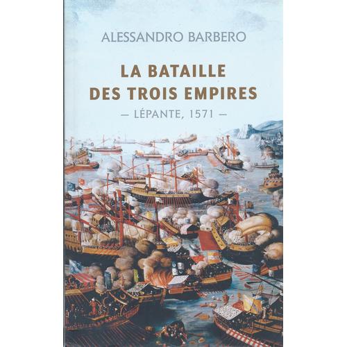 La Bataille Des Trois Empires - Lépante, 1571 -
