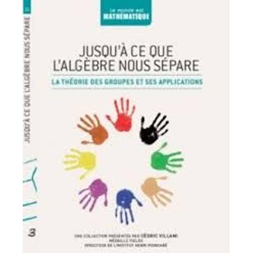 Jusqu'à Ce Que L'algèbre Nous Sépare. La Théorie Des Groupes Et Ses Applications