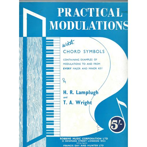 Practical Modulations With Chord Symbols Containing Examples Of Modulations To And From Every Major And Minor Key