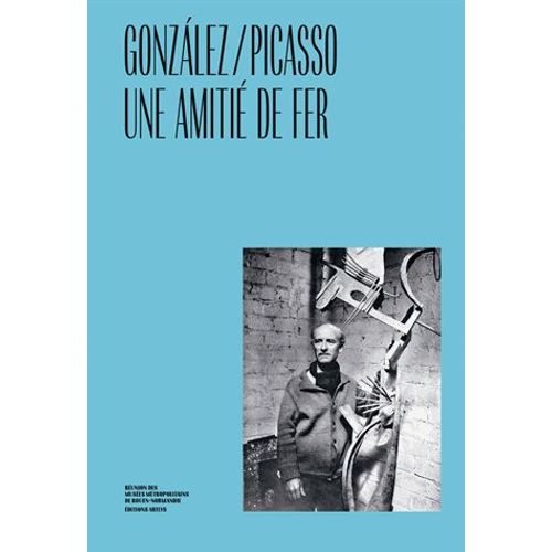Picasso/Gonzalez - Une Amitié De Fer