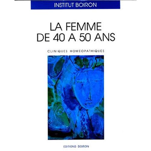 La Femme De 40 À 50 Ans - Cliniques Homéopathiques
