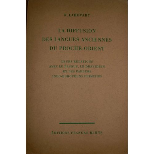 La Diffusion Des Langues Anciennes Du Proche-Orient. Leurs Relations Avec Le Basque, Le Dravidien Et Les Parlers Indo-Européens Primitifs.