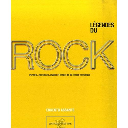 Les Légendes Du Rock - Portraits, Instruments, Légendes Et Histoire De 50 Années De Musique