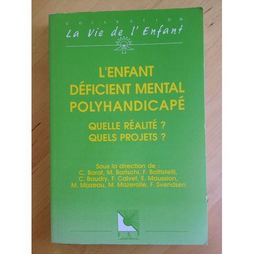 L'enfant Déficient Mental Polyhandicapé. Quelle Réalité ? Quels Projets ? 