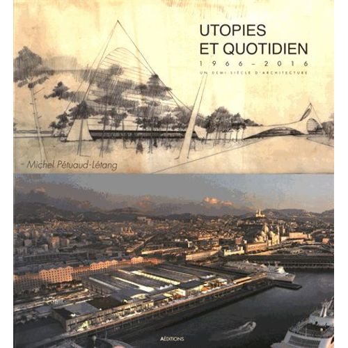 Utopies Et Quotidien - 1966-2016, Un Demi-Siècle D'architecture