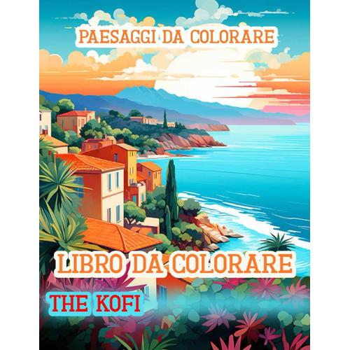 Paesaggi Da Colorare Libro Da Colorare: Riscopri La Magia Dei Colori Nella Natura