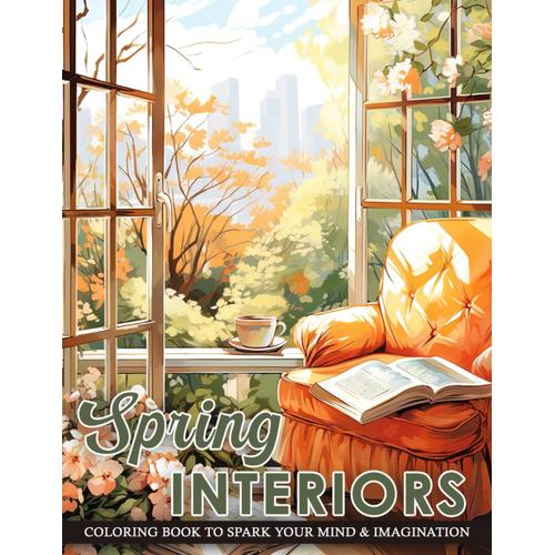 Spring Interiors Coloring Book: Cozy And Inviting Springtime Home Settings For Creative Inspiration