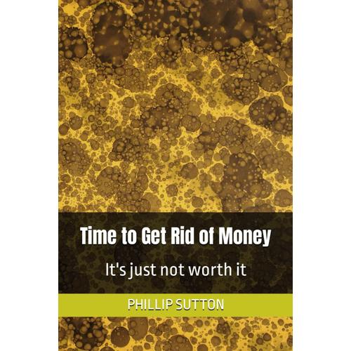 Time To Get Rid Of Money: It's Just Not Worth It