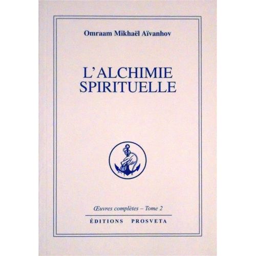 L'alchimie Spirituelle. Oeuvres Complètes T2