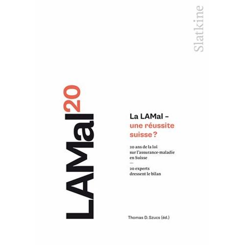 La Lamal - Une Réussite Suisse ? - 20 Ans De La Loi Sur L'assurance-Maladie En Suisse - 20 Experts Dressent Le Bilan