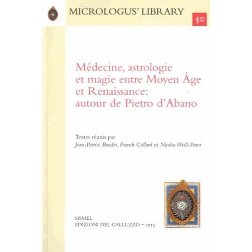 Médecine, Astrologie Et Magie Entre Moyen Age Et Renaissance : Autour De Pietro D'abano