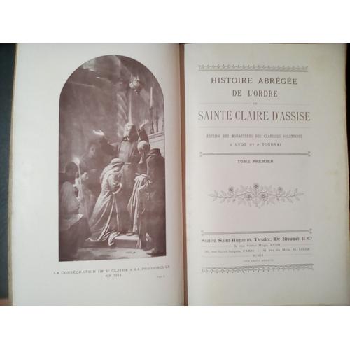 Histoire Abrégée De L'ordre De Sainte Claire D'assise - Edition Des Monastères Des Clarisses Colettines A Lyon Et À Tournai - (2 Volumes Complet)