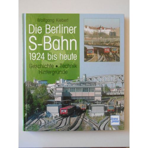 Die Berliner S-Bahn 1924 Bis Heute (En Allemand) / Kiebert, W. / Réf37505