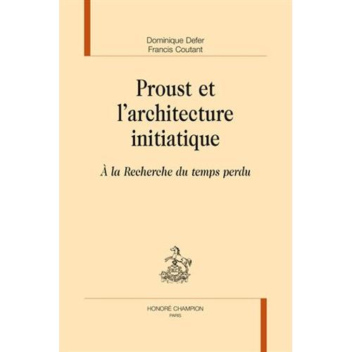 Proust Et L'architecture Initiatique - A La Recherche Du Temps Perdu
