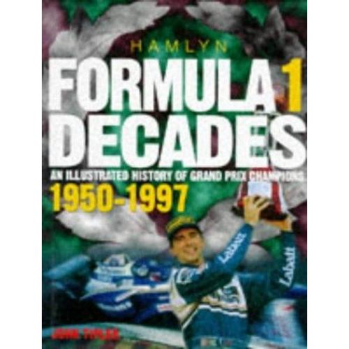 Formula One Decades: Illustrated History Of Grand Prix Champions, 1950-97