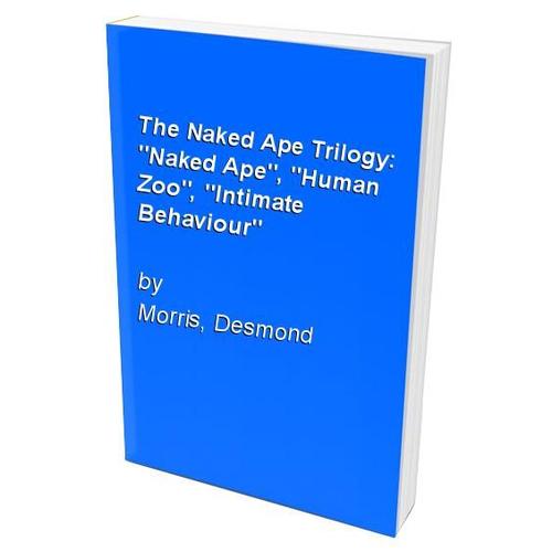 The Naked Ape Trilogy: "Naked Ape", "Human Zoo", "Intimate Behaviour"