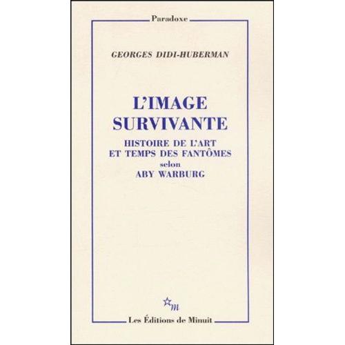 L'image Survivante - Histoire De L'art Et Temps Des Fantomes Selon Aby Warburg