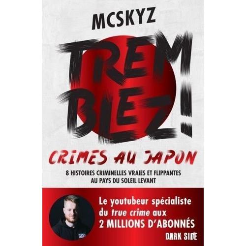 Tremblez ! - Crimes Au Japon - 8 Histoires Criminelles Vraies Et Flippantes Au Pays Du Soleil Levant